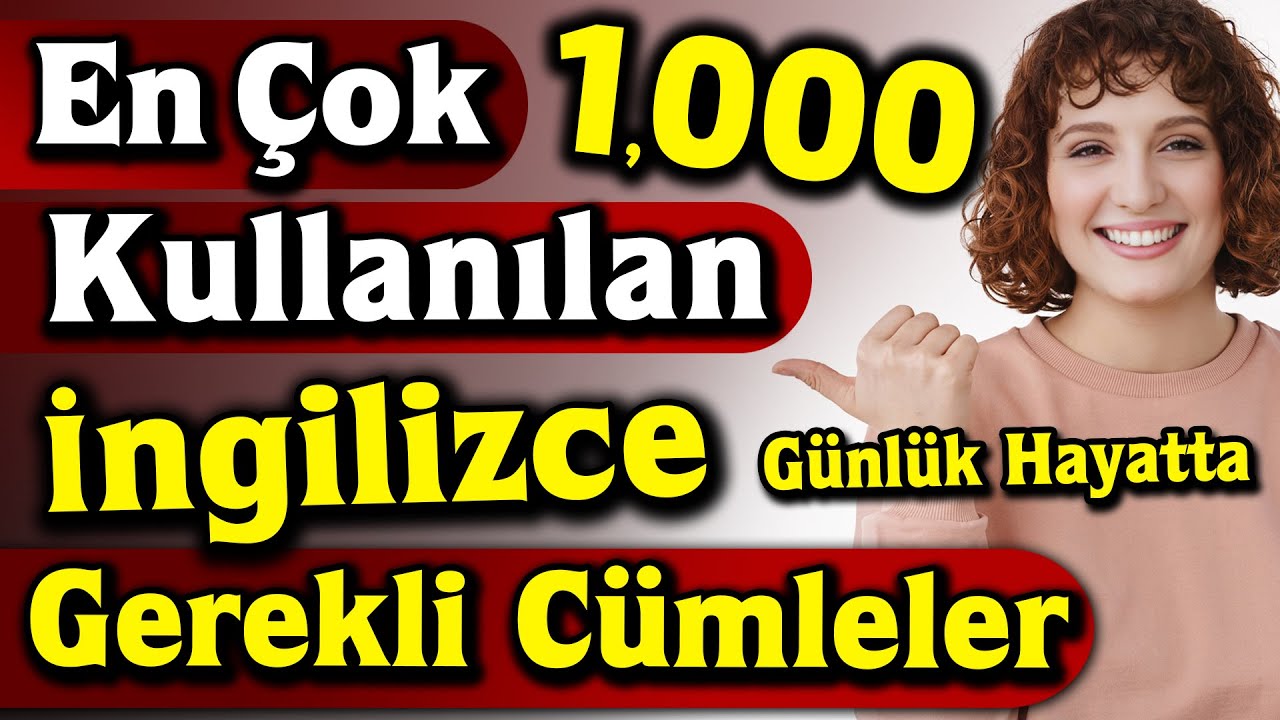 1000 INGILIZCE EN COK KULLANILAN CUMLELER ve türkçe çeviri - İngilizce Öğreniyorum