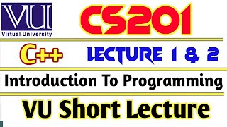 VU CS201 Introduction to Programming | Lecture 1 & 2 | VU short  lecture