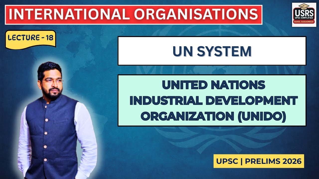 IO Series Lecture 18 | UNIDO | History, Objectives, Role, India & UNIDO | UPSC 2026