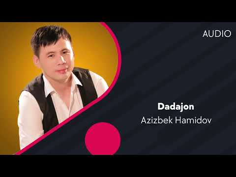 Azizbek Hamidov — Dadajon | Азизбек Хамидов — Дадажон (AUDIO)