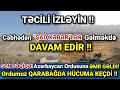 SON DƏQİQƏ! Cəbhədən TƏCİLİ SON XƏBƏR!, Qarabağdan ŞAD XƏBƏRLƏR GƏLMƏKDƏ DAVAM EDİR !!