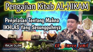 Pengajian Kitab AL-HIKAM KH. Imron Jamil, Penjelasan Tentang Makna IKHLAS Yang Sesungguhnya