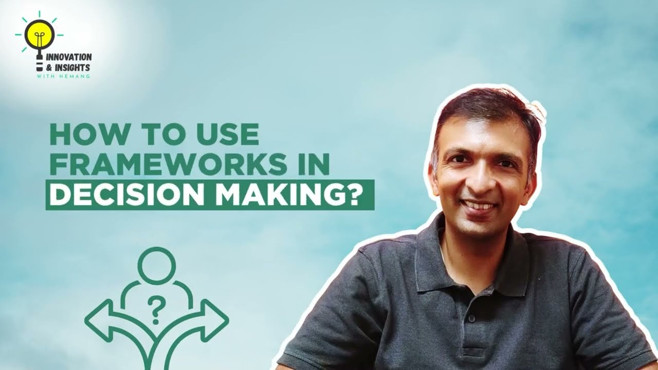 Frameworks in Decision Making | Hemang Shah