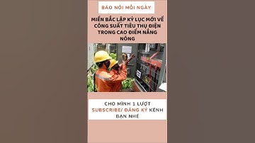 Miền Bắc lập kỷ lục mới về công suất tiêu thụ điện trong cao điểm nắng nóng