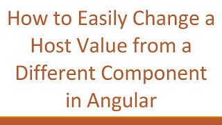 How to Easily Change a Host Value from a Different Component in Angular