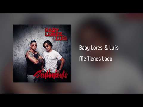 Baby Lores & Luís - Me Tienes Loco [Áudio]