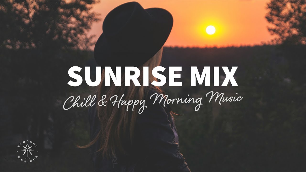 Sunrise Mix 🌅 Chill & Happy Morning Music