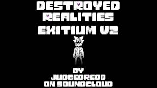 Destroyed Realities (Undertale AU) - EXITIUM v2 [Extended]