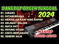 ALBUM DANGDUT ORGEN TUNGGAL 2024 || LAGU PILIHAN TERLARIS MANTAP SOUND AUDIO!!!