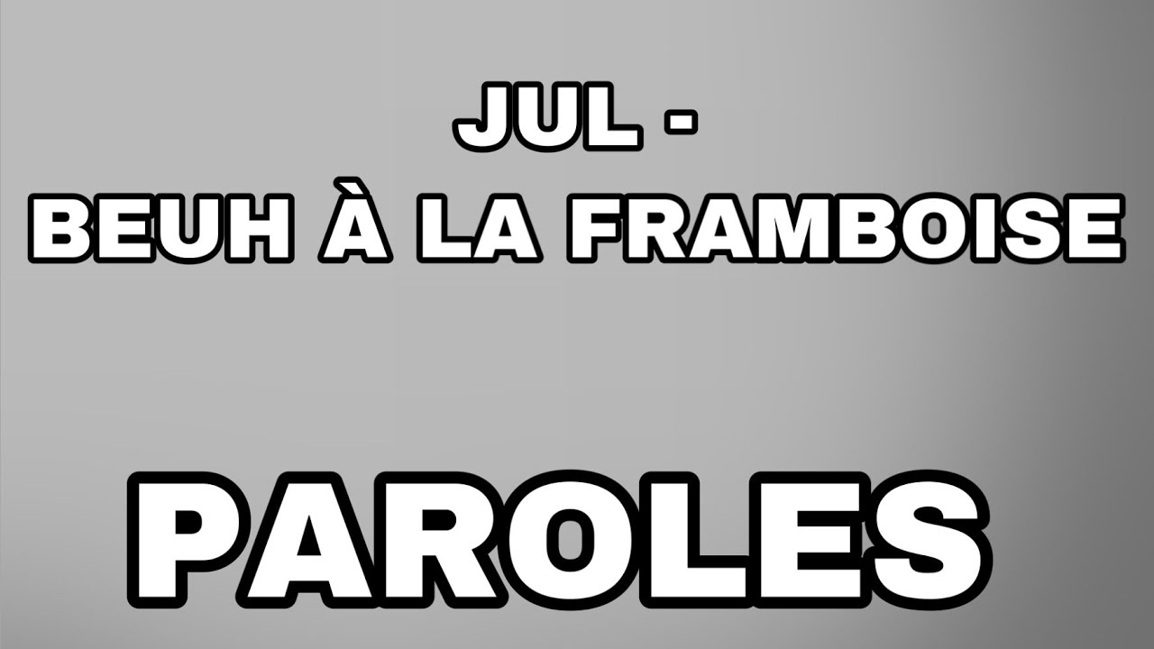 JUL BEUH À LA FRAMBOISE (PAROLES) YouTube