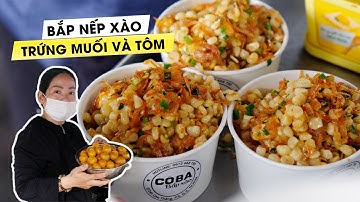 “Siêu phẩm” bắp nếp xào trứng muối tôm khô bóc vỏ khiến thực khách mê mẩn