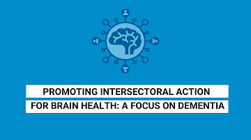 Promoting intersectoral action for brain health: A focus on dementia