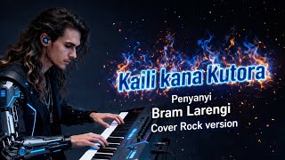 Lagu Kaili | Kaili Kana Kutora (Rock Version) ⚡ Bram Larengi