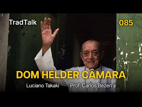 TradTalk Podcast 085 - Dom Hélder Câmara (com Prof. Carlos Bezerra)