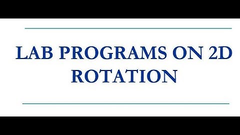 2D ROTATION- ROTATE A OBJECT-LECTURE 13