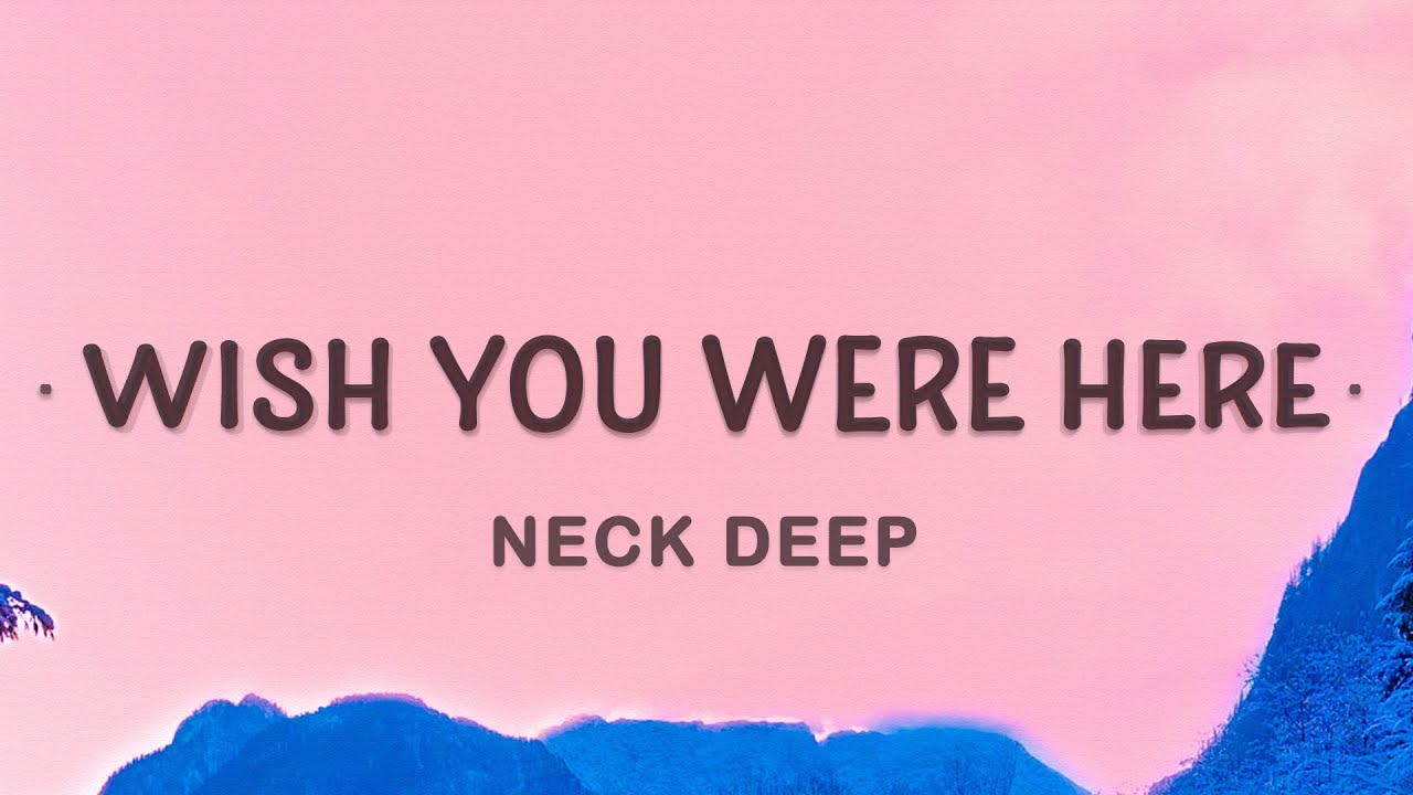 Neck Deep - Wish You Were Here (Lyrics) Neck Deep - Wish You Were Here (Lyrics)