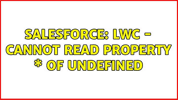 Salesforce: LWC - Cannot read property \* of undefined (3 Solutions!!)
