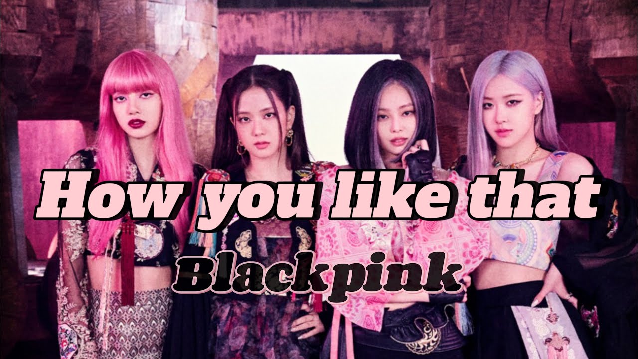 BLACKPINK - HOW YOU LIKE THAT - YouTube