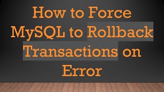 How to Force MySQL to Rollback Transactions on Error Profile
