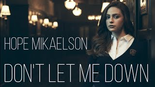 Hope Mikaelson •Don't Let Me Down• (Tribute)