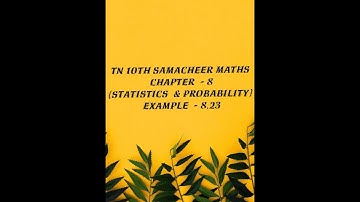 TN 10TH SAMACHEER MATHS CHAPTER -8 (STATISTICS AND PROBABILITY)  EXAMPLE -8.23