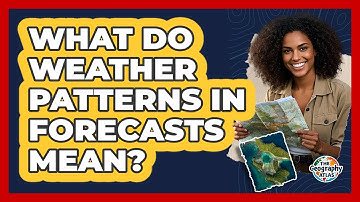 What Do Weather Patterns In Forecasts Mean? - The Geography Atlas