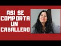 Como Se Comporta Un Verdadero CABALLERO Con Una MUJER   |  Luz en el Alma