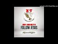 Mr Xikheto Follow Jesus (X-T MUSIC) (Official_Audio)