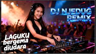 DJ REMIX NJEDUG LAGUKU