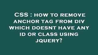 CSS : how to remove anchor tag from div which doesnt have any id or class using jquery