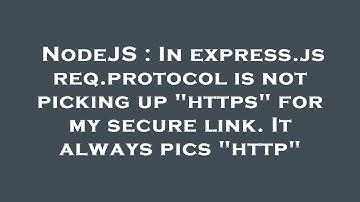 NodeJS : In express.js req.protocol is not picking up "https" for my secure link. It always pics "ht