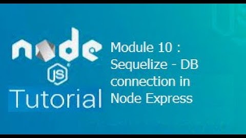 Module 10: Sequelize in Node.js App | Sequelize in Express App | Database Connections in Node.js