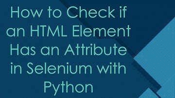How to Check if an HTML Element Has an Attribute in Selenium with Python