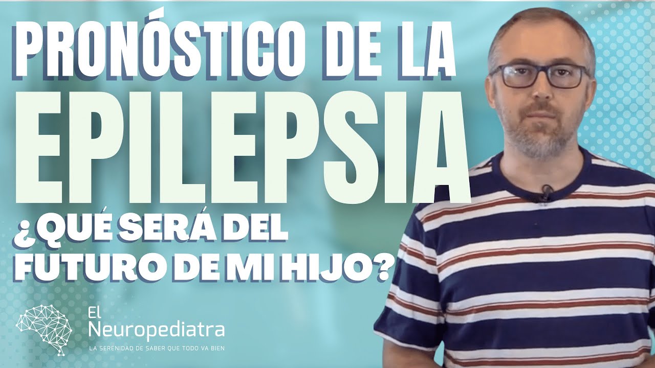 Pronóstico de la EPILEPSIA ¿qué será del futuro de mi hijo?