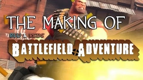 The Making of BF3 vs TF2 - BLU & REDS Battlefield Adventure