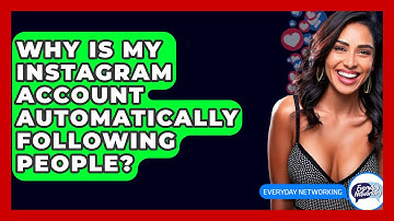 Why Is My Instagram Account Automatically Following People? - Everyday-Networking