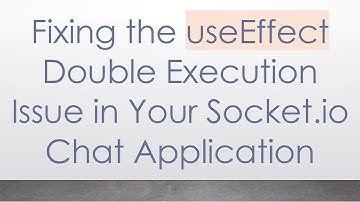 Fixing the useEffect Double Execution Issue in Your Socket.io Chat Application