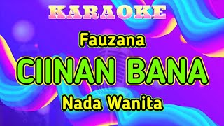 CIINAN BANA - Karaoke Nada Wanita ll Fauzana
