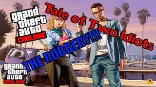 Tale of Two Idiots - The Robbery!!! GTA V