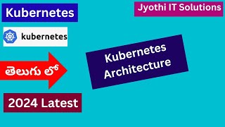 4..Kubernetes Architecture | Introduction of Kubernetes | telugu #kubernetes #k8s #jyothiitsolutions