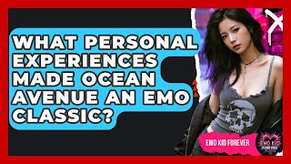 What Personal Experiences Made Ocean Avenue An Emo Classic? - Emo Kid Forever