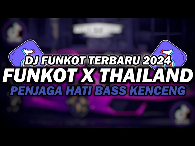 DJ FUNKOT X THAILAND PENJAGA HATI | DJ FUNKOT TERBARU 2024 FULL BASS KENCENG class=