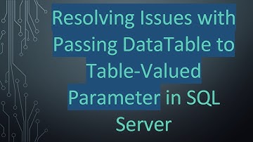 Resolving Issues with Passing DataTable to Table-Valued Parameter in SQL Server