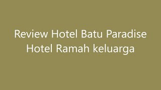 Review Hotel Batu Paradise Hotel Ramah keluarga Desember 2020