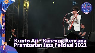 Kunto Aji - Rancang Rencana (Live at Prambanan Jazz Festival 2022)