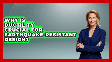 Why Is Ductility Crucial For Earthquake-resistant Design? - How Things Break