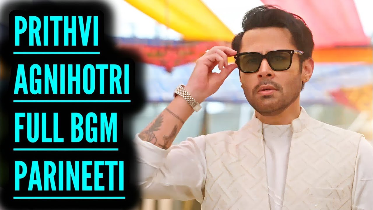 Prithvi Agnihotri Full BGM | Parineeti | Ep 1056, 1052, 1040