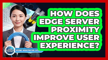 How Does Edge Server Proximity Improve User Experience?