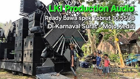 LKI Production Audio bawa spek 10,5sub full Tobrut Di Karnaval Surat Mojo Kediri 2025