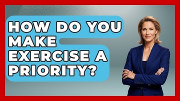 How Do You Make Exercise A Priority? - The Personal Growth Path